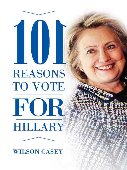 Title details for 101 Reasons to Vote for Hillary by Wilson Casey - Wait list